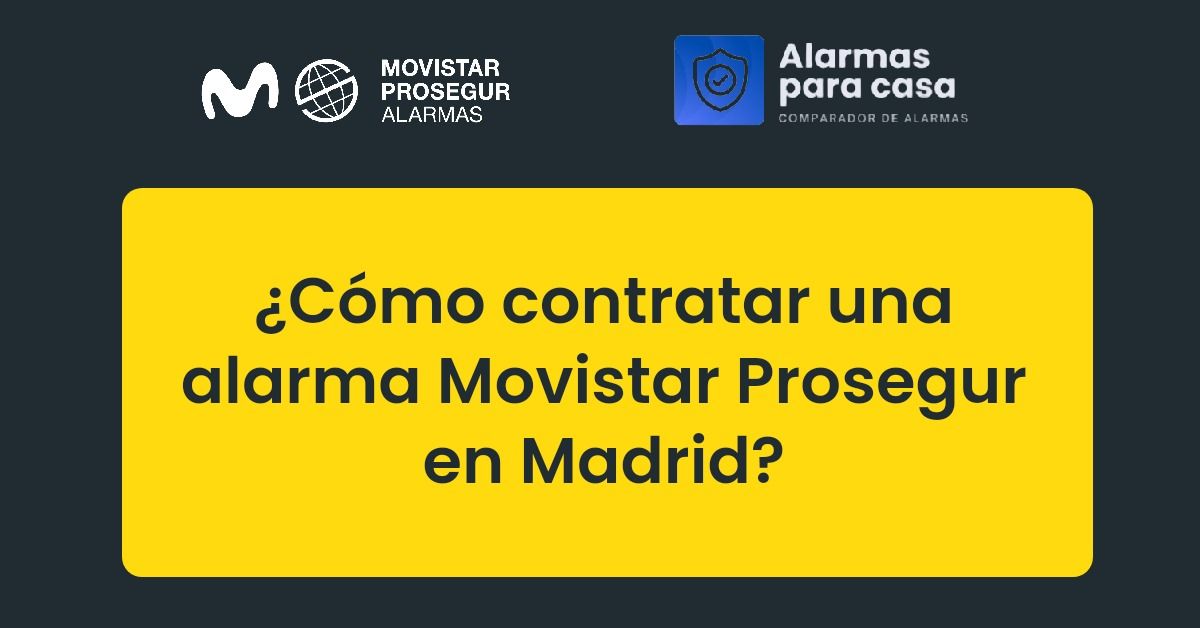 ¿Cómo contratar una alarma Movistar Prosegur en Madrid?